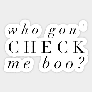 Who Gon' Check Me Boo? Sticker